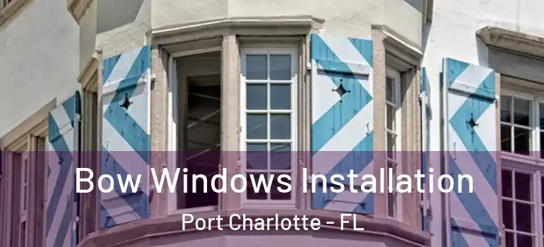  Bow Windows Installation Port Charlotte - FL