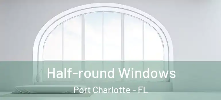  Half-round Windows Port Charlotte - FL