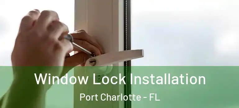  Window Lock Installation Port Charlotte - FL